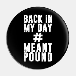 Back In My Day # Meant Pound Pin