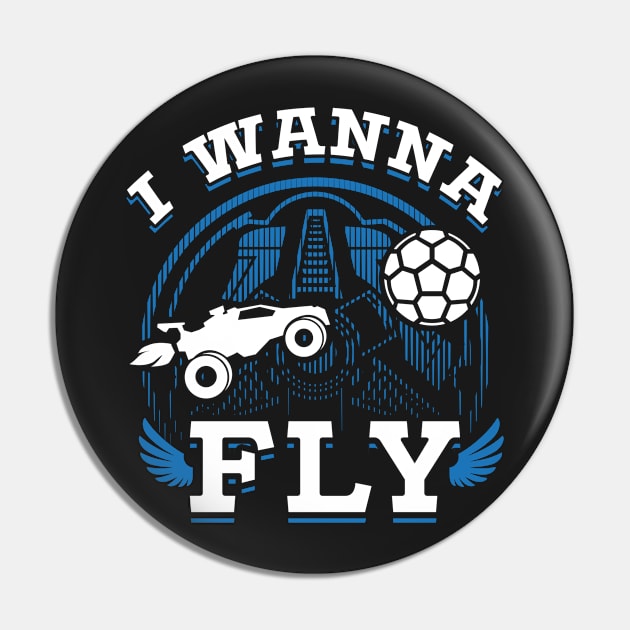 Rocket League Video Game I Wanna Fly Funny Gifts Pin by justcoolmerch