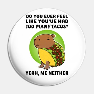 Do you ever feel like you've had too many tacos yeah me neither Capybara Taco Pin