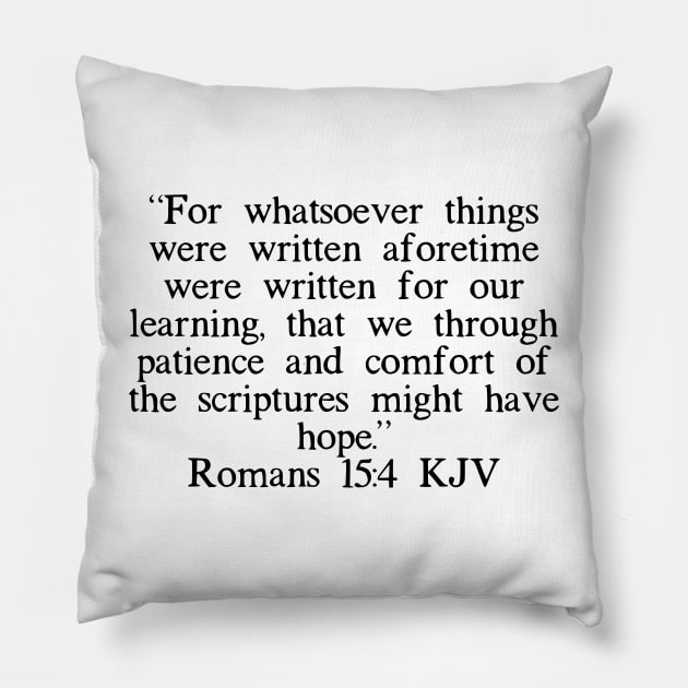 Romans 15:4 For whatsoever things were written aforetime were written for  our learning, that we through patience and comfort of the scriptures might  have hope., King James Version (KJV)