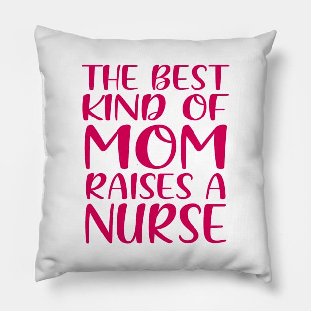 The Best Kind Of Mom Raises A Nurse Pillow by colorsplash