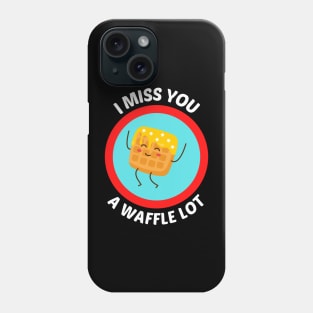I Miss You A Waffle Lot - Waffle Pun Phone Case