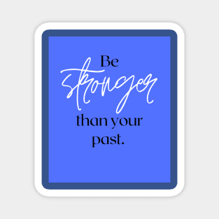 Be stronger than your past Magnet