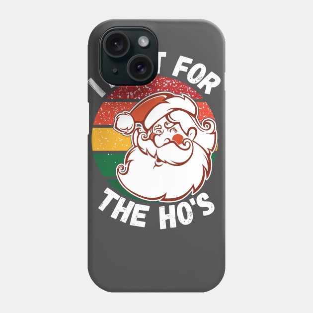 I Do It For The HOs funny Santa Christmas Shirt, I do it for the HO's, Christmas 2020 Phone Case by kissedbygrace