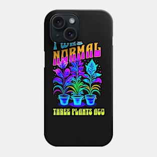 I was normal three plants ago Phone Case