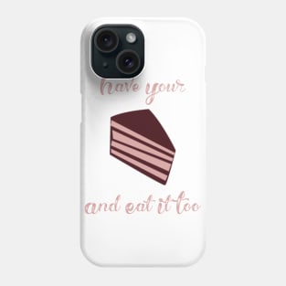 Have Your Cake and Eat it Too Phone Case