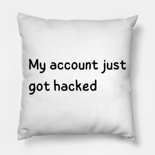 my account just got hacked Pillow