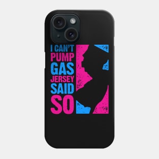 I Can't Pump Gas – Jersey Said So Phone Case