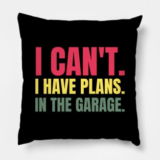 I Can't. I Have Plans. In The Garage. Pillow