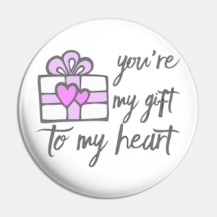 Your my Gift to my Heart Pin