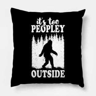 It's Too Peopley Outside Bigfoot Pillow