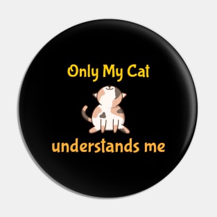 Only My Cat Understands Me Pin