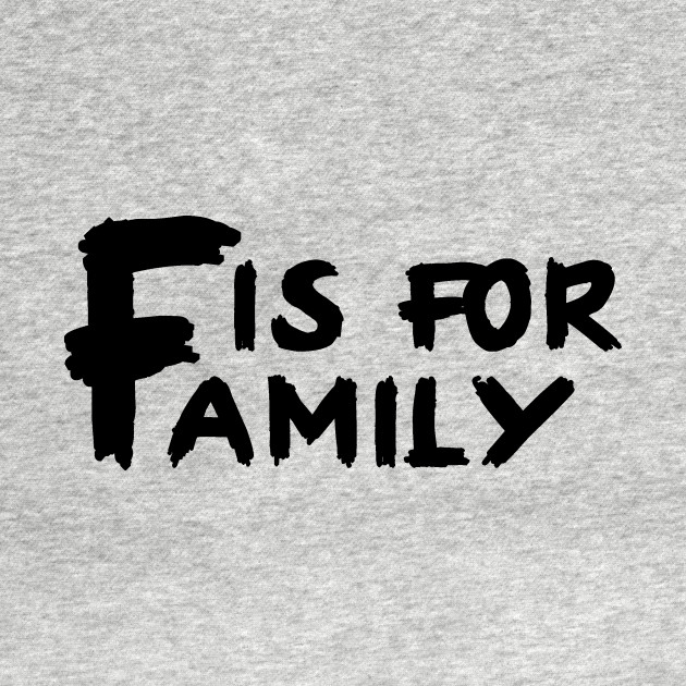 Disover F Is For Family - F Is For Family - T-Shirt