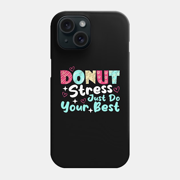 Donut Stress Just Do Your Best Cute Teacher Testing Day Phone Case by Giftyshoop