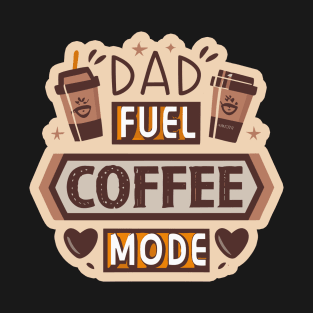 Dad Fuel- Coffee Mode- Caffine Freak Design T-Shirt