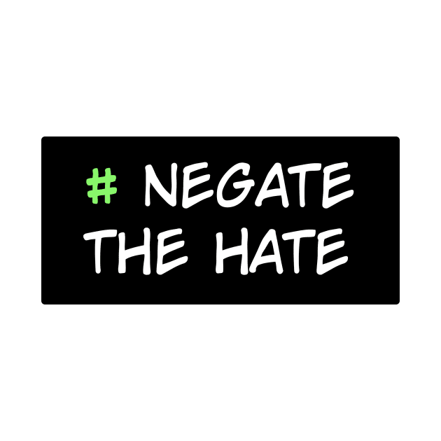 Negate the Hate by Cisne Negro