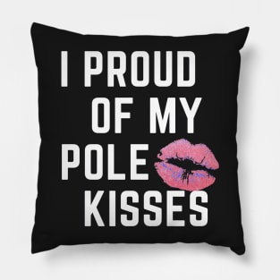 I Proud Of My Pole Kisses - Pole Dancing Design Pillow