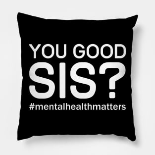You Good Sis? Mental Health Matters Pillow