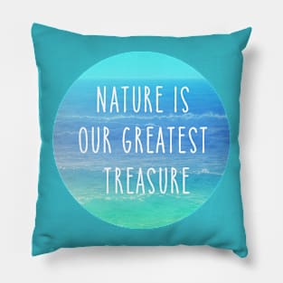 Nature is our greatest treasure Pillow