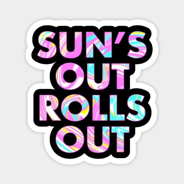 SUN'S OUT ROLLS OUT Magnet by SquareClub