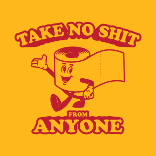 Take No Sh*t from Anyone T-Shirt