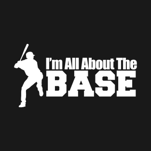 i´m  all about  the base T-Shirt