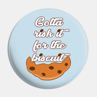 Risk it for the Biscuit Pin