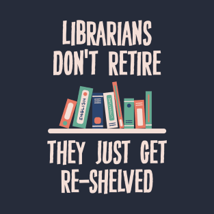 Librarians Don't Retire T-Shirt
