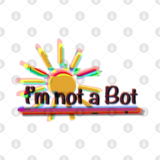 I’m not a Bot by HappyRandomArt