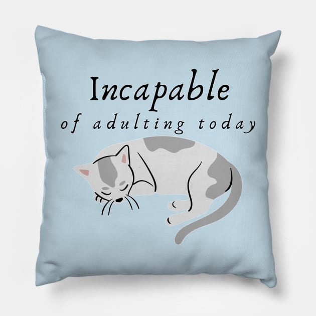 Incapable of Adulting Today - Lazy cat design v2 Pillow by CLPDesignLab