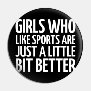 girls who like sports are just a little bit better Pin