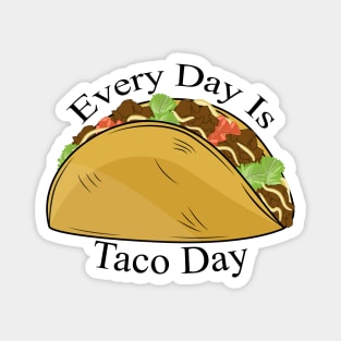 Every Day Is Taco Day Magnet