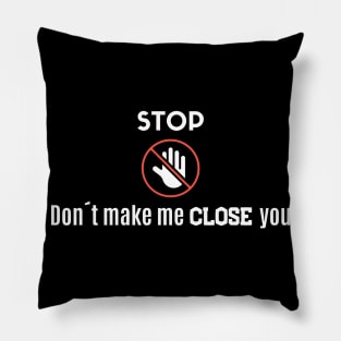 Stop! Don´t make me close you! Pillow