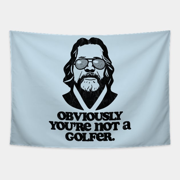 Obviously, You're Not A Golfer Funny Minimalist Dude Lebowski Quote Tapestry by GIANTSTEPDESIGN