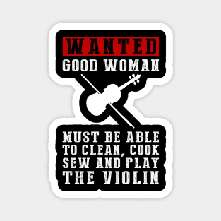 Wanted: Women of Many Talents - Clean, Cook, Sew, and Play the Violin! Magnet