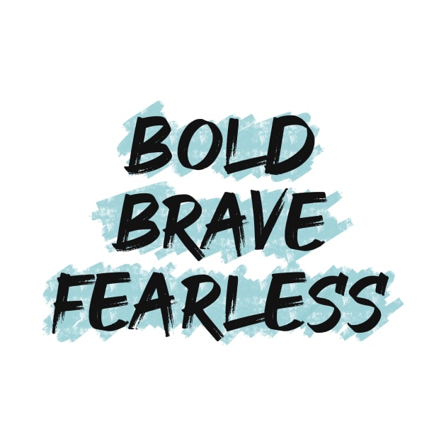 Bold Brave Fearless by Nikki_Arts