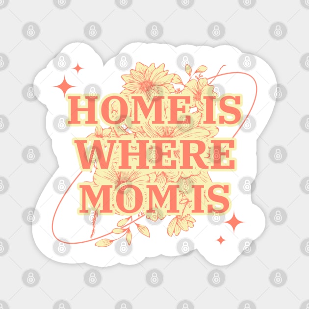 Home is Where Mom Is, Cute Mother's Day Floral Gift Magnet by Stylecombinator
