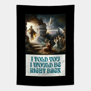 I Told You I Would Be Right Back Tapestry