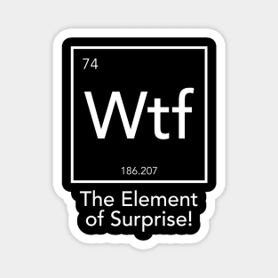 Wtf - The Element of Surprise Magnet