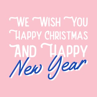 We Wish You Happy Christmas And Happy New Year T-Shirt