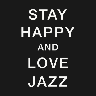 Stay Happy & Love Jazz T-Shirt