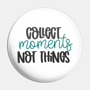 Collect Moments Not Things Pin