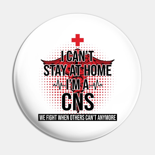 I Can't Stay At Home I'm A CNS We Fight - Nurse Gift Pin by bunnierosoff21835