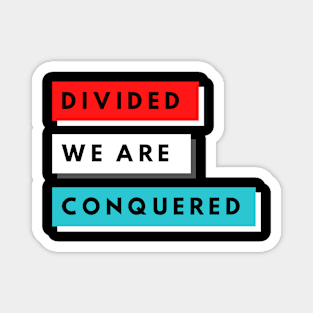 DIVIDED WE ARE CONQUERED Magnet