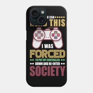 I Was Forced To Put My Controller Down And Re-Enter Society Phone Case