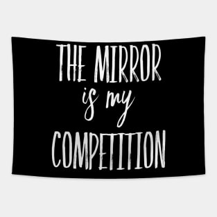 The Mirror is My Competition | Motivational Quotes | Inspirational gifts Tapestry