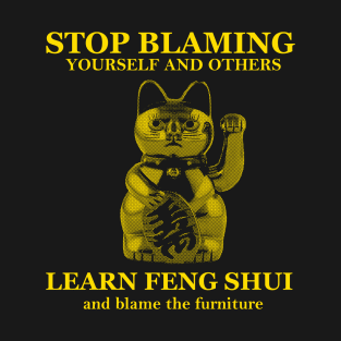 Learn Feng Shui, blame the furniture T-Shirt