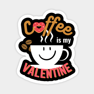 Happy Valentine's Day; Coffee is my Valentine Magnet