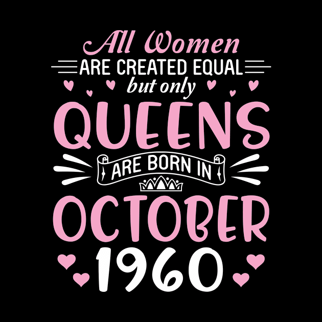 All Women Are Created Equal But Only Queens Are Born In October 1960 Happy Birthday 60 Years Old Me by Cowan79