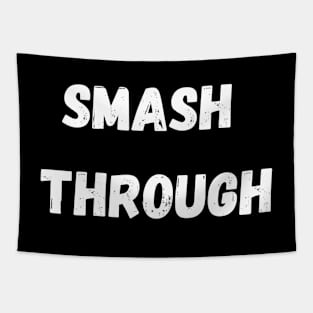 Smash through Tapestry